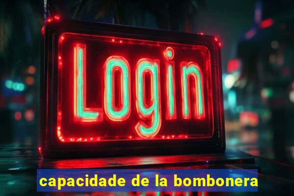 capacidade de la bombonera